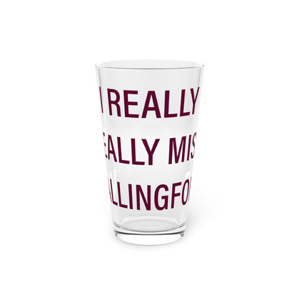 I Really Really Miss Wallingford Pint Glass, 16oz