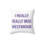 I Really Really Miss Westbrook Spun Polyester Square Pillow