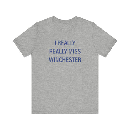 I Really Really Miss Winchester Unisex Jersey Short Sleeve T-Shirt