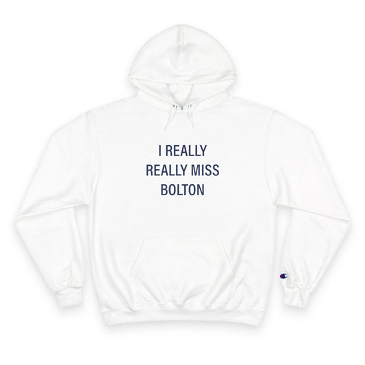 I Really Really Miss Bolton Champion Hoodie