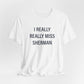 I Really Really Miss Sherman Unisex Jersey Short Sleeve T-Shirt