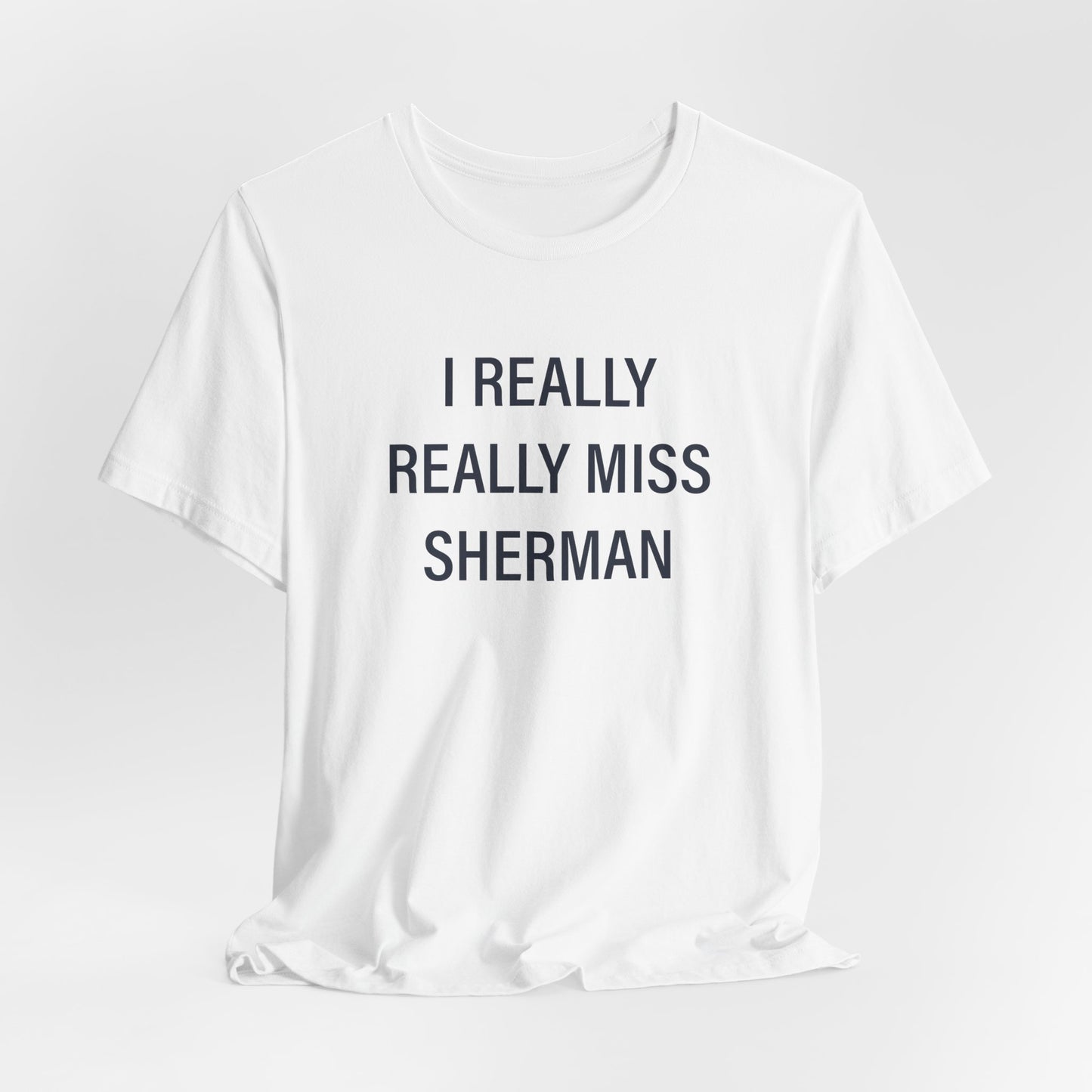 I Really Really Miss Sherman Unisex Jersey Short Sleeve T-Shirt