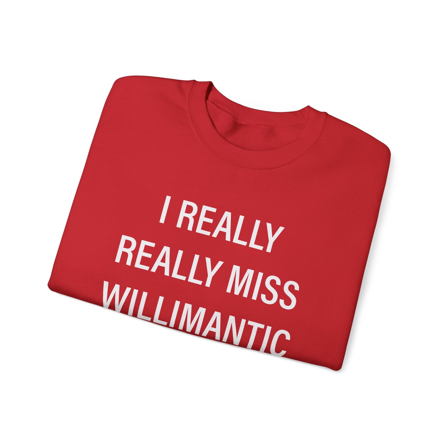 I Really Really Miss Willimantic Unisex Heavy Blend™ Crewneck Sweatshirt