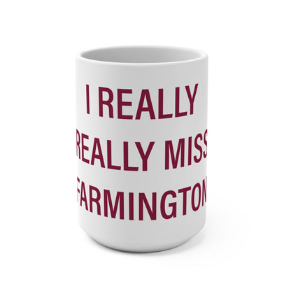 I Really Really Miss Farmington Mug 15oz
