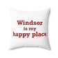Windsor is My Happy Place Polyester Square Pillow