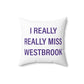 I Really Really Miss Westbrook Spun Polyester Square Pillow
