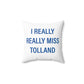 I Really Really Miss Tolland Spun Polyester Square Pillow