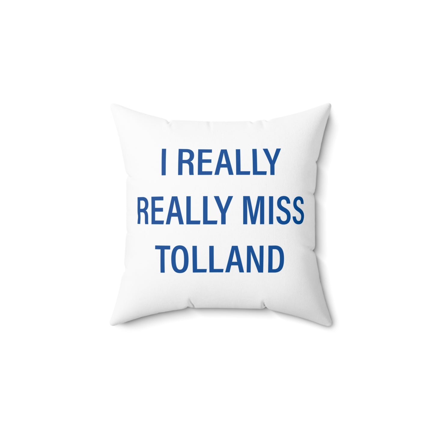 I Really Really Miss Tolland Spun Polyester Square Pillow
