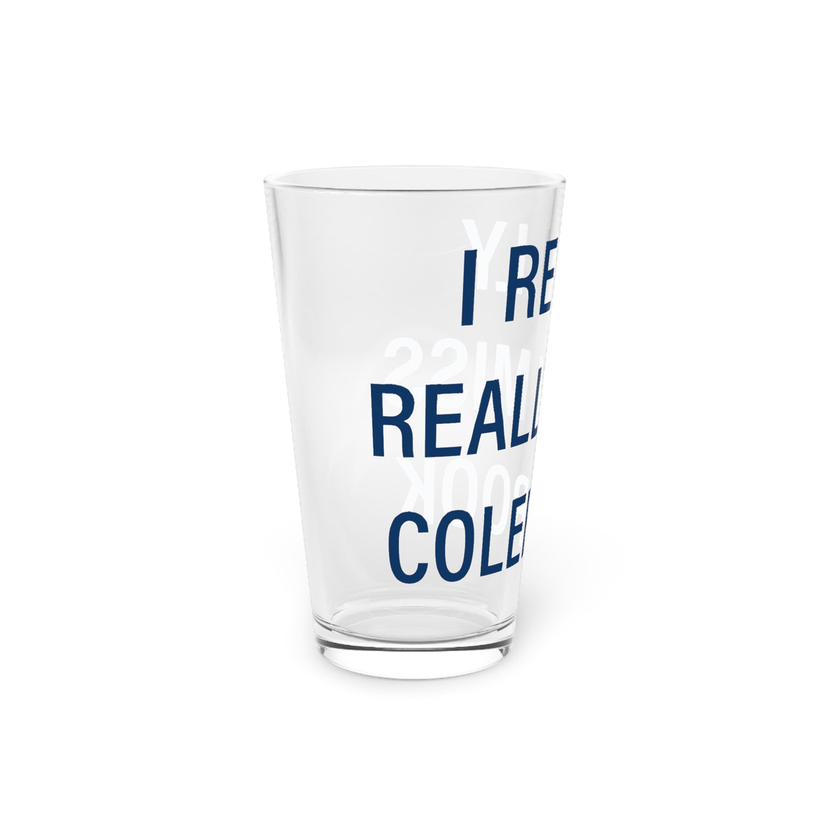 I Really Really Miss Colebrook Pint Glass, 16oz