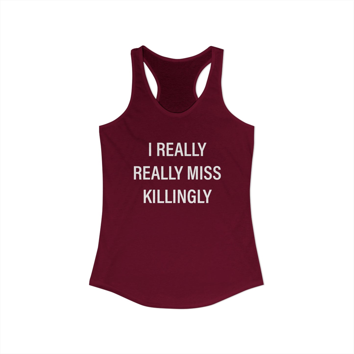 I Really Really Miss Killingly Women's Ideal Racerback Tank Top