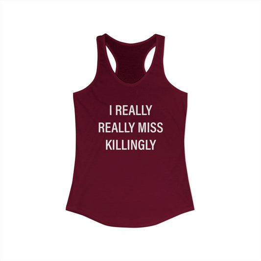 I Really Really Miss Killingly Women's Ideal Racerback Tank Top