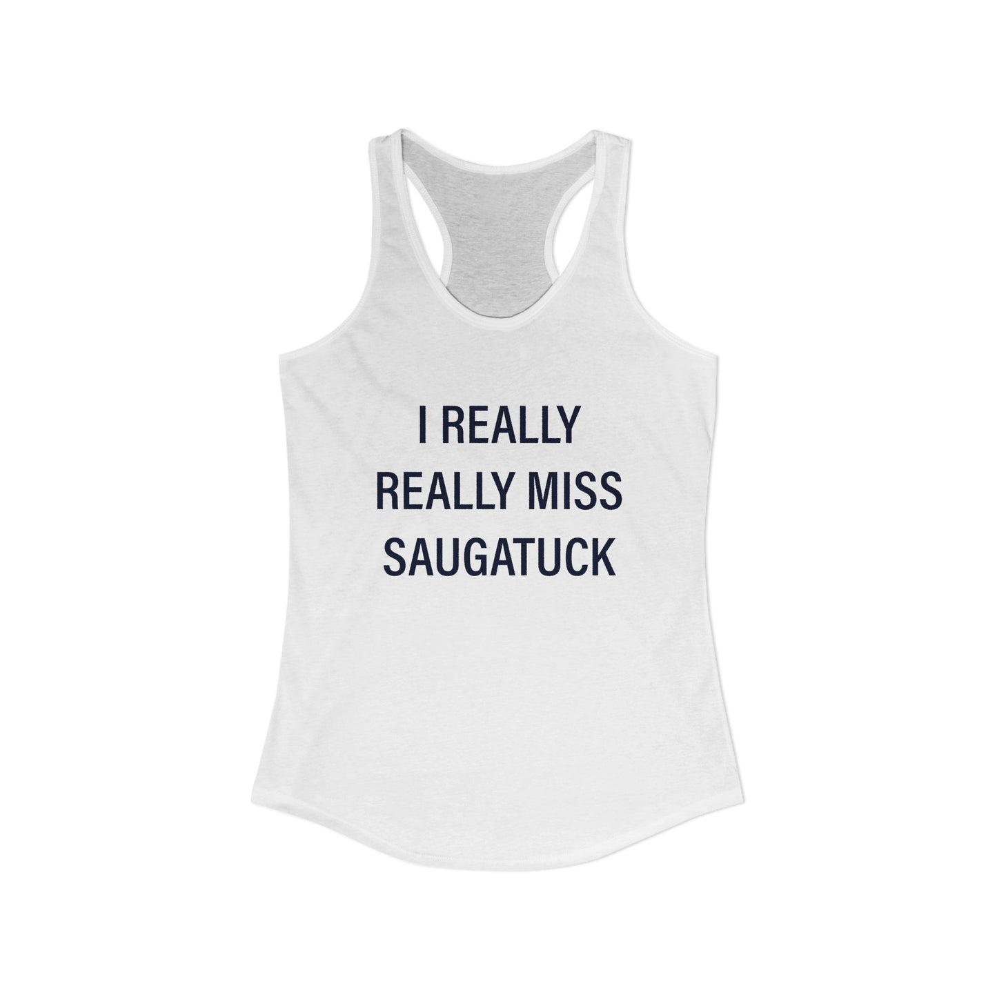 I Really Really Miss Saugatuck Women's Ideal Racerback Tank Top