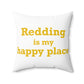 Redding Is My Happy Place Spun Polyester Square Pillow