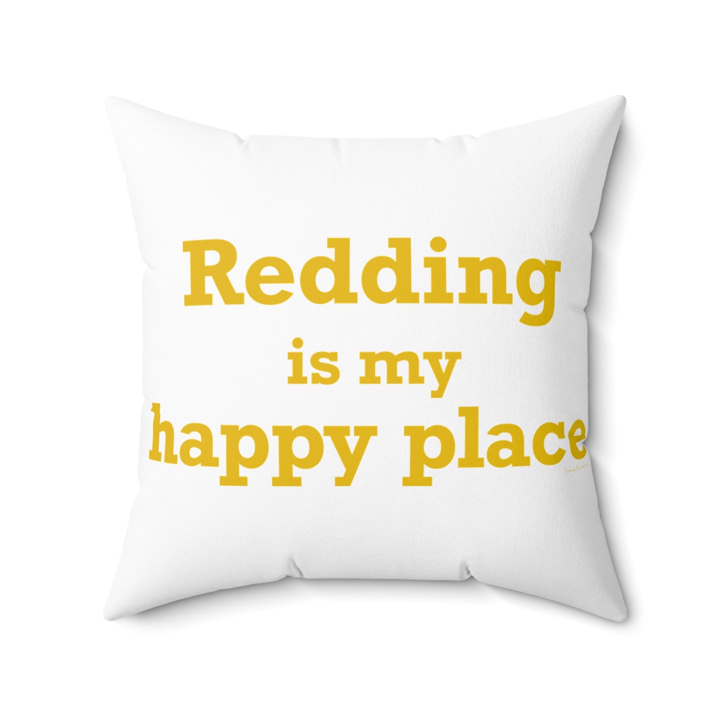 Redding Is My Happy Place Spun Polyester Square Pillow