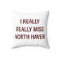 I Really Really Miss North Haven Polyester Square Pillow