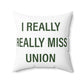 I Really Really Miss Union Spun Polyester Square Pillow