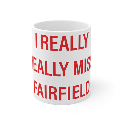 I Really Really Miss Fairfield Mug 11oz
