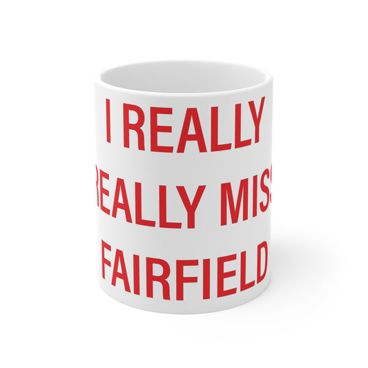 I Really Really Miss Fairfield Mug 11oz