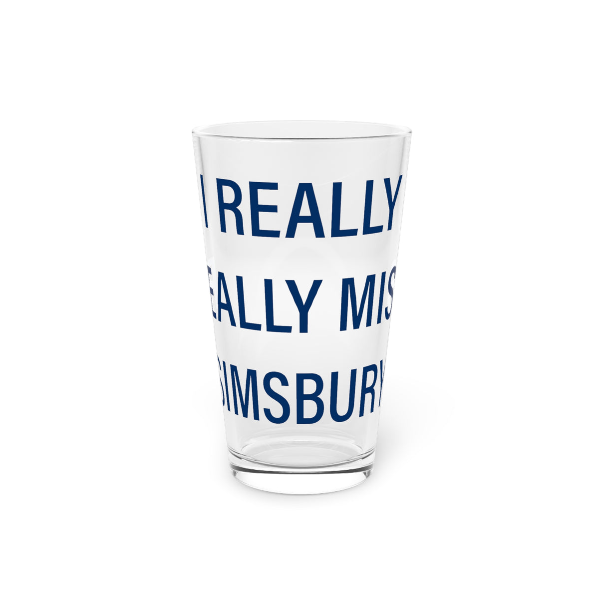 I Really Really Miss Simsbury Pint Glass, 16oz
