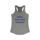 I Really Really Miss Woodbury Women's Ideal Racerback Tank Top