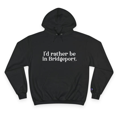 I’d rather be in Bridgeport Champion Hoodie