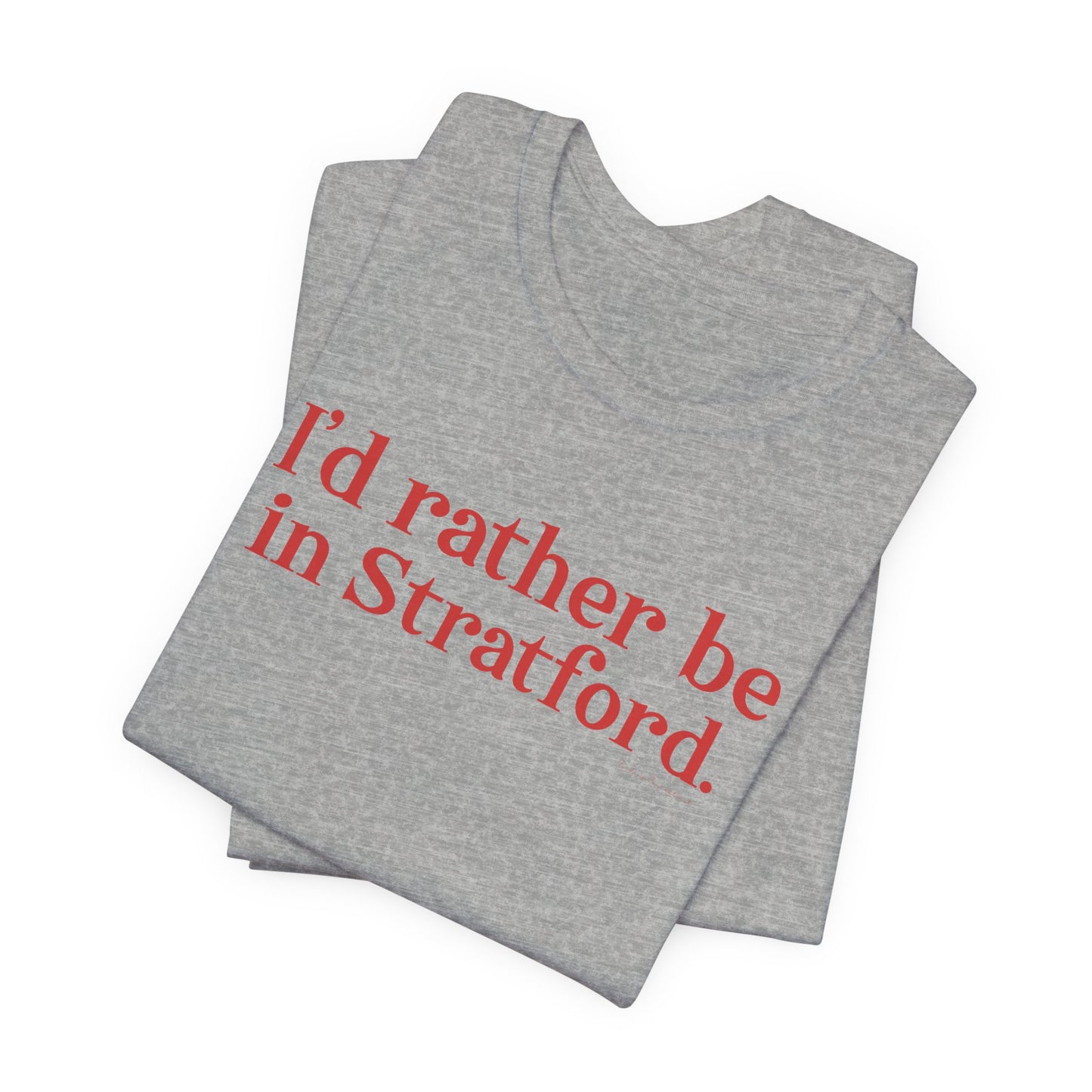 I'd rather be in Stratford. Unisex Jersey Short Sleeve Tee