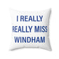 I Really Really Miss Windham Spun Polyester Square Pillow