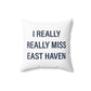 I Really Really Miss East Haven Polyester Square Pillow
