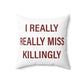 I Really Really Miss Killingly Spun Polyester Square Pillow