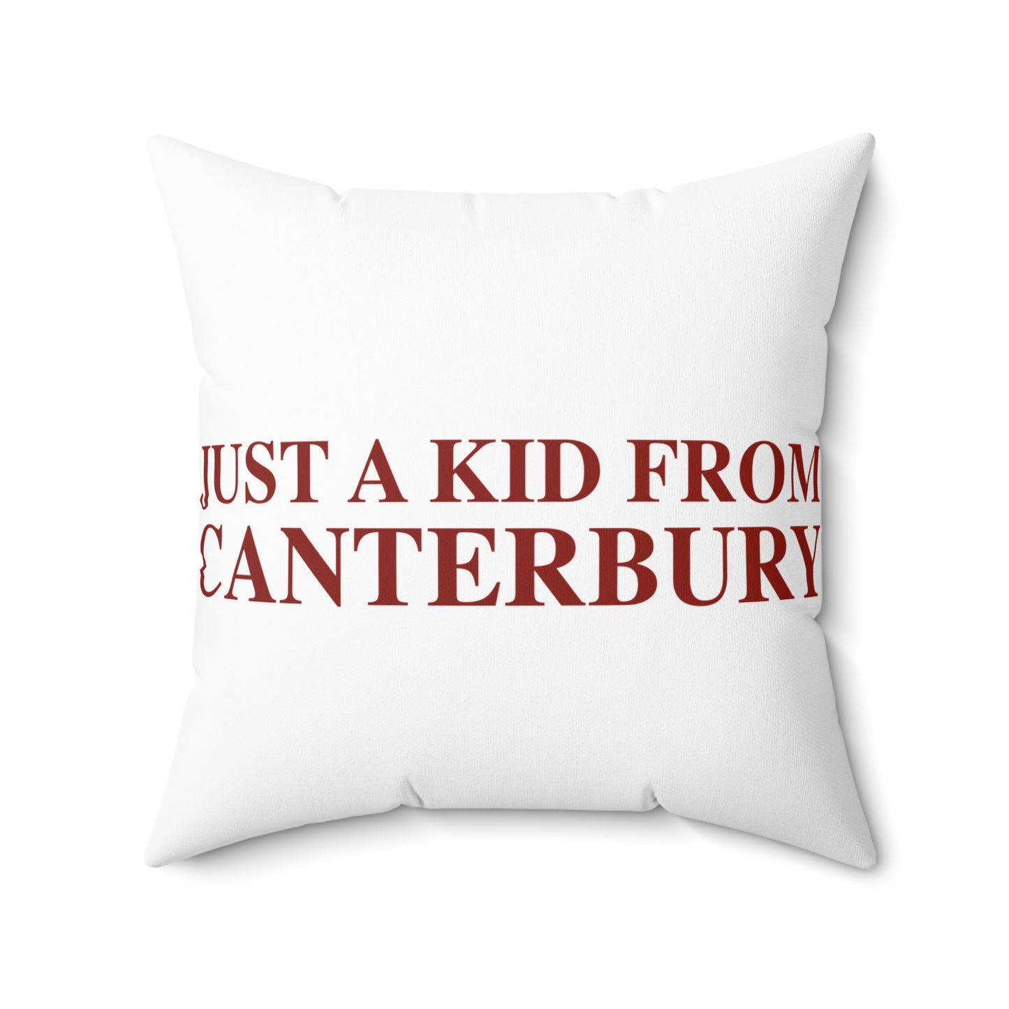 Just a kid from Canterbury Spun Polyester Square Pillow