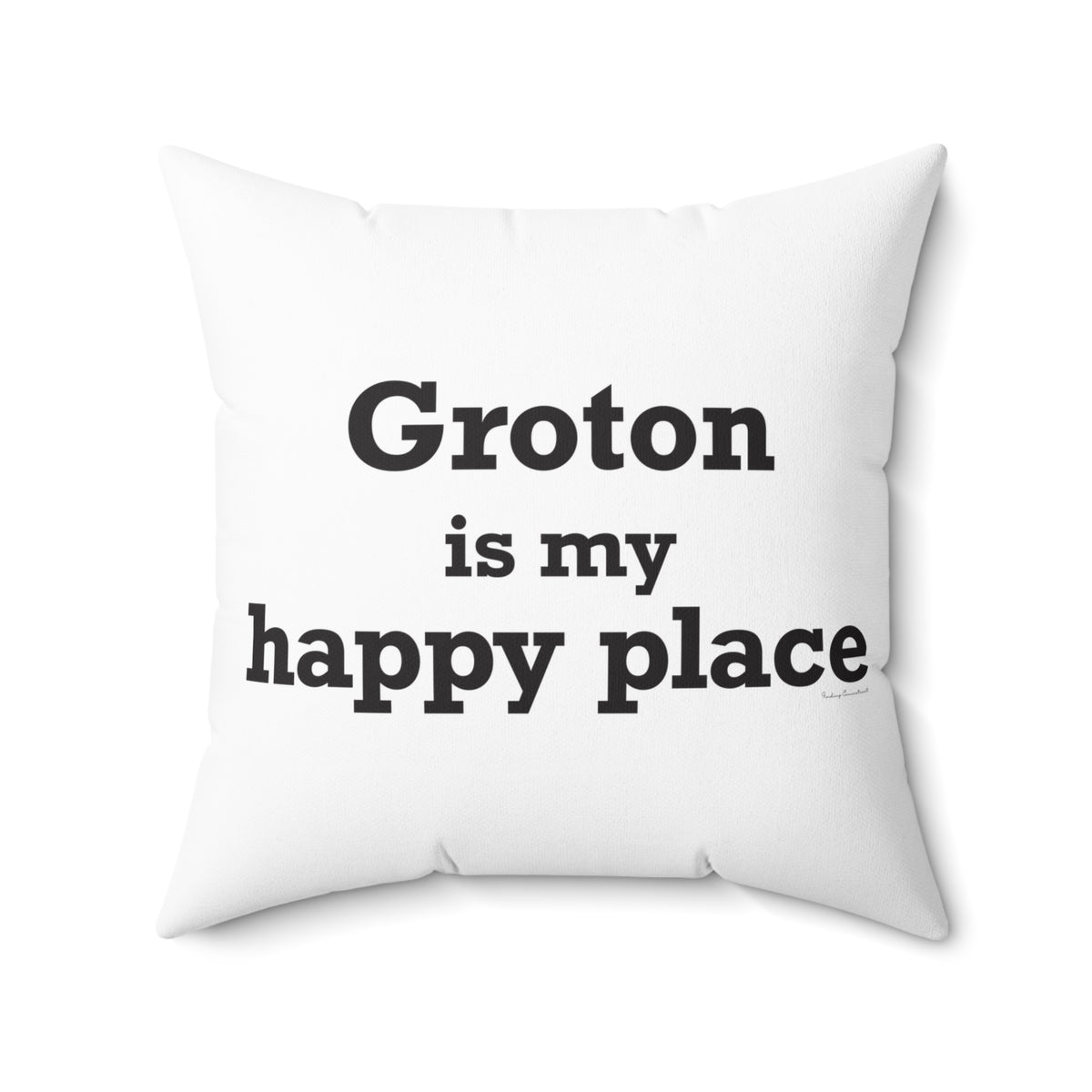 Groton is My Happy Place Spun Polyester Square Pillow