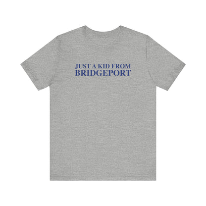 Just a kid from Bridgeport Unisex Jersey Short Sleeve T-Shirt