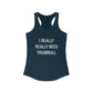 I Really Really Miss Trumbull Women's Ideal Racerback Tank