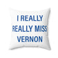 I Really Really Miss Vernon Spun Polyester Square Pillow