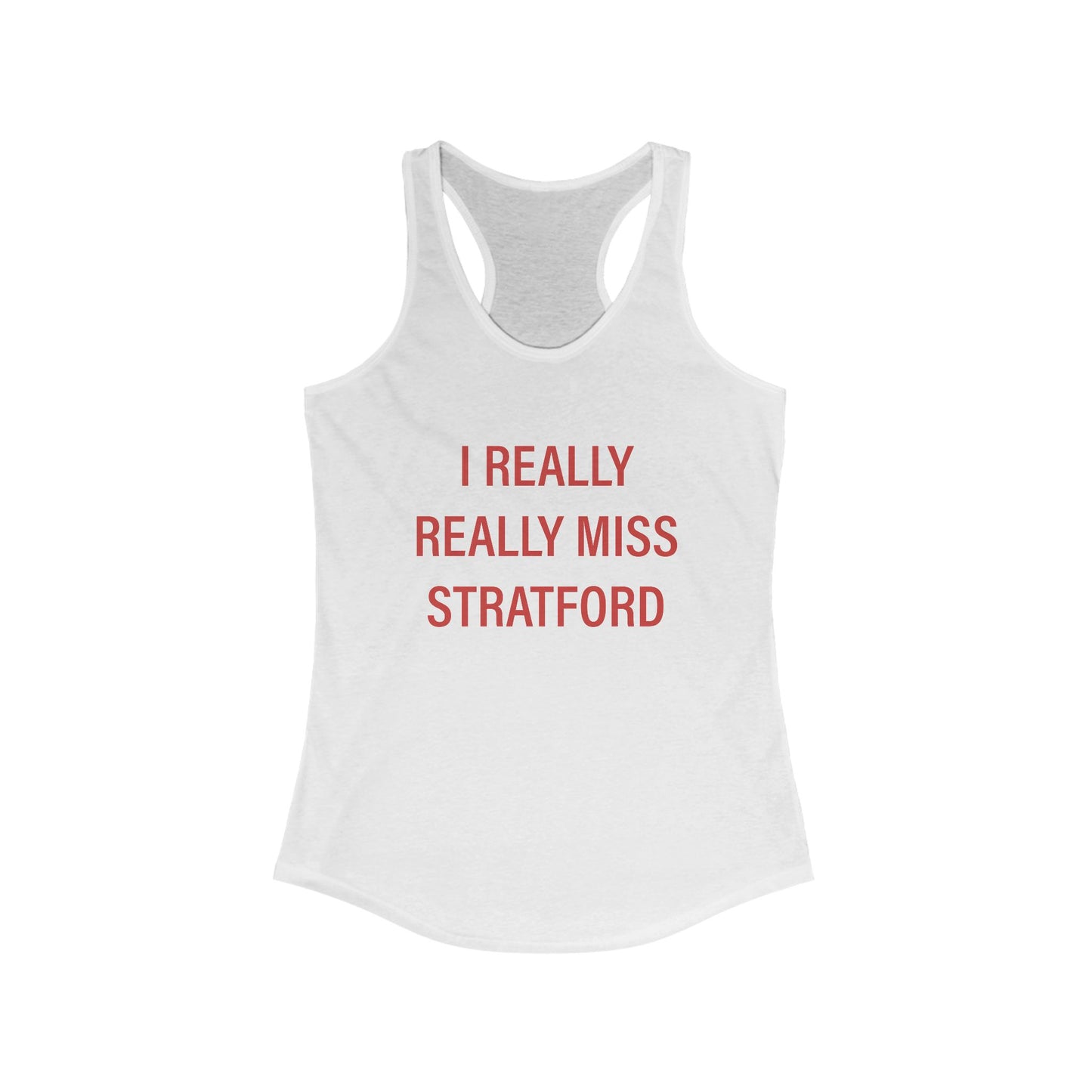 I Really Really Miss Stratford Women's Ideal Racerback Tank