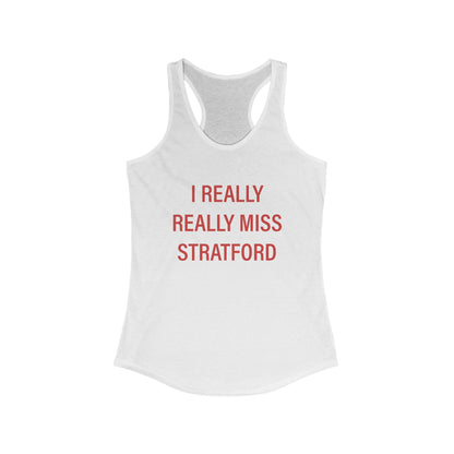 I Really Really Miss Stratford Women's Ideal Racerback Tank