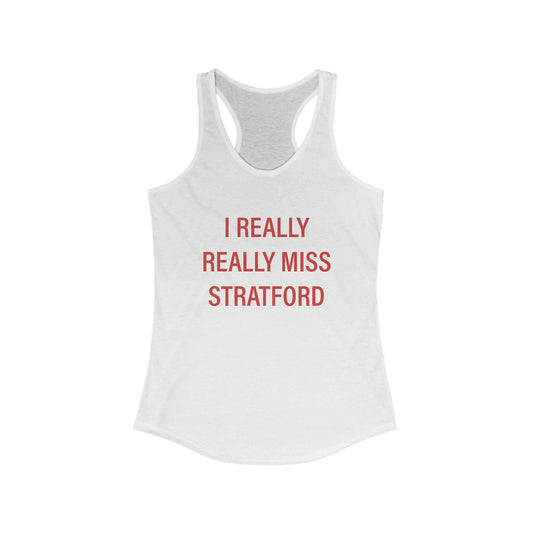 I Really Really Miss Stratford Women's Ideal Racerback Tank