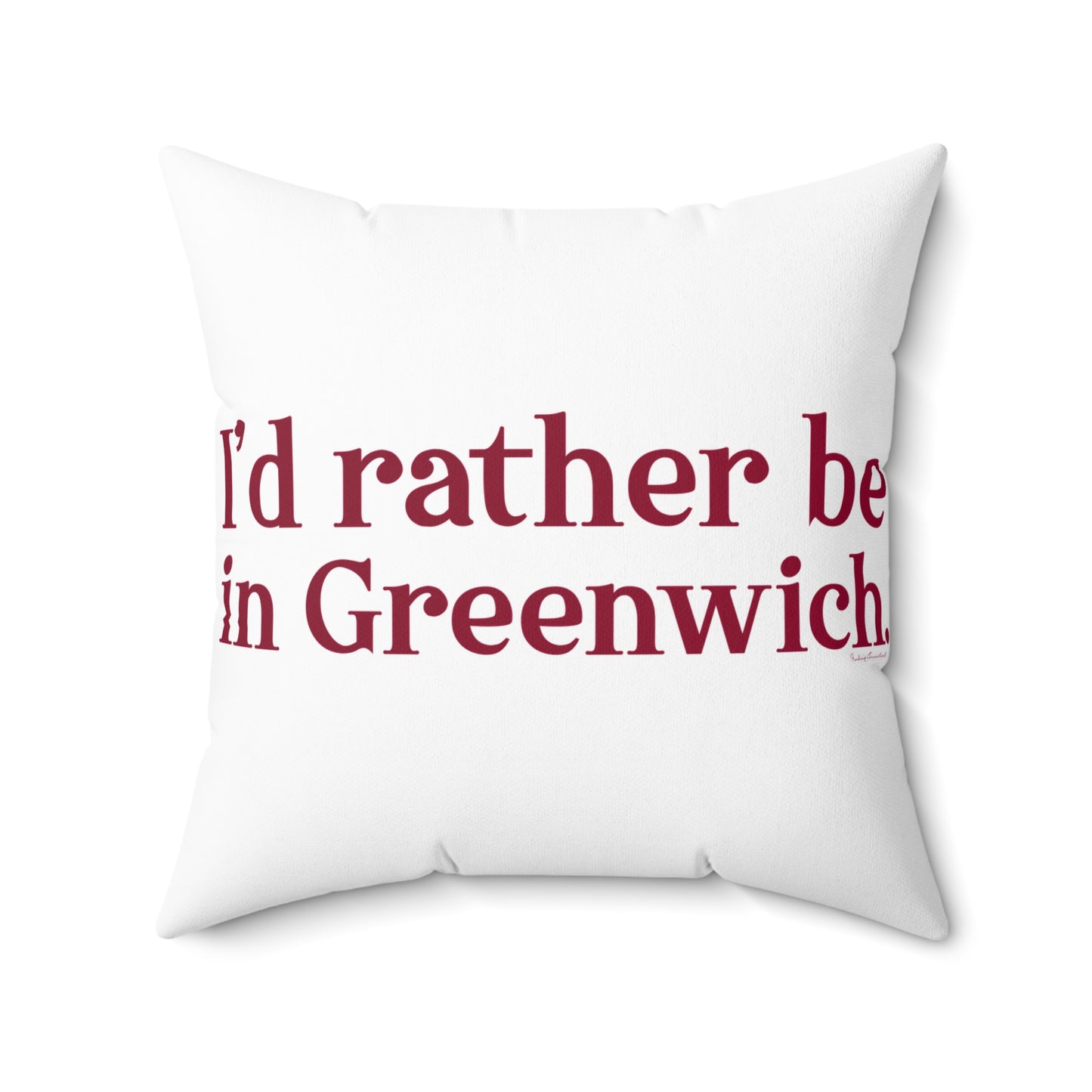 I'd rather be in Greenwich Spun Polyester Square Pillow
