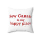 New Canaan Is My Happy Place Spun Polyester Square Pillow