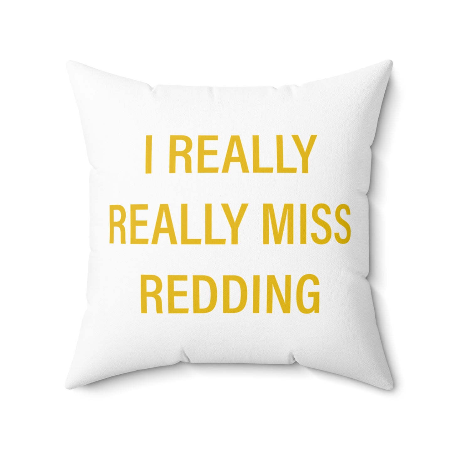 I Really Really Miss Redding Spun Polyester Square Pillow