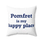 Pomfret is My Happy Place Spun Polyester Square Pillow