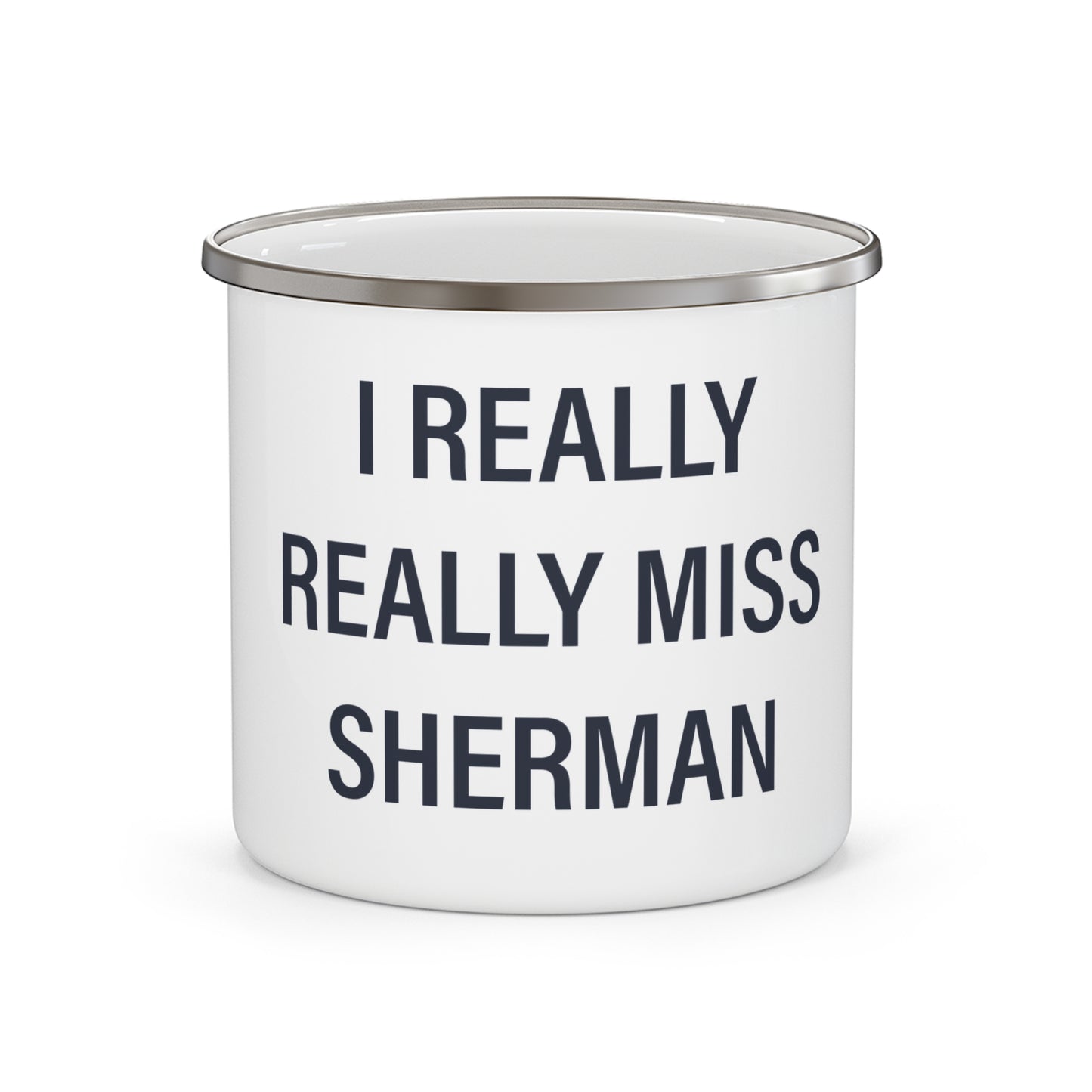 I Really Really Miss Sherman Enamel Camping Mug