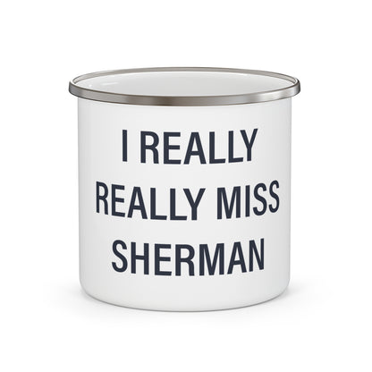 I Really Really Miss Sherman Enamel Camping Mug