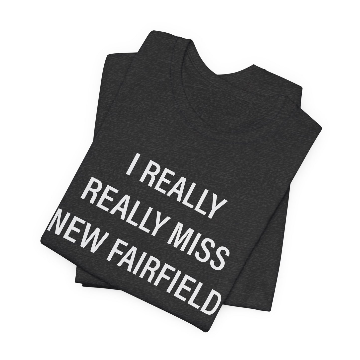 I Really Really Miss New Fairfield Unisex Jersey Short Sleeve T-Shirt