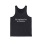 I'd rather be in Cheshire. Unisex Jersey Tank