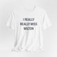 I Really Really Miss Wilton Unisex Jersey Short Sleeve T-Shirt