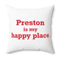 Preston is My Happy Place Spun Polyester Square Pillow