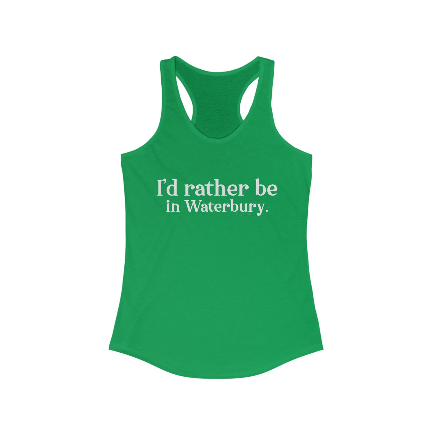 I'd rather be in Waterbury. Women's Ideal Racerback Tank