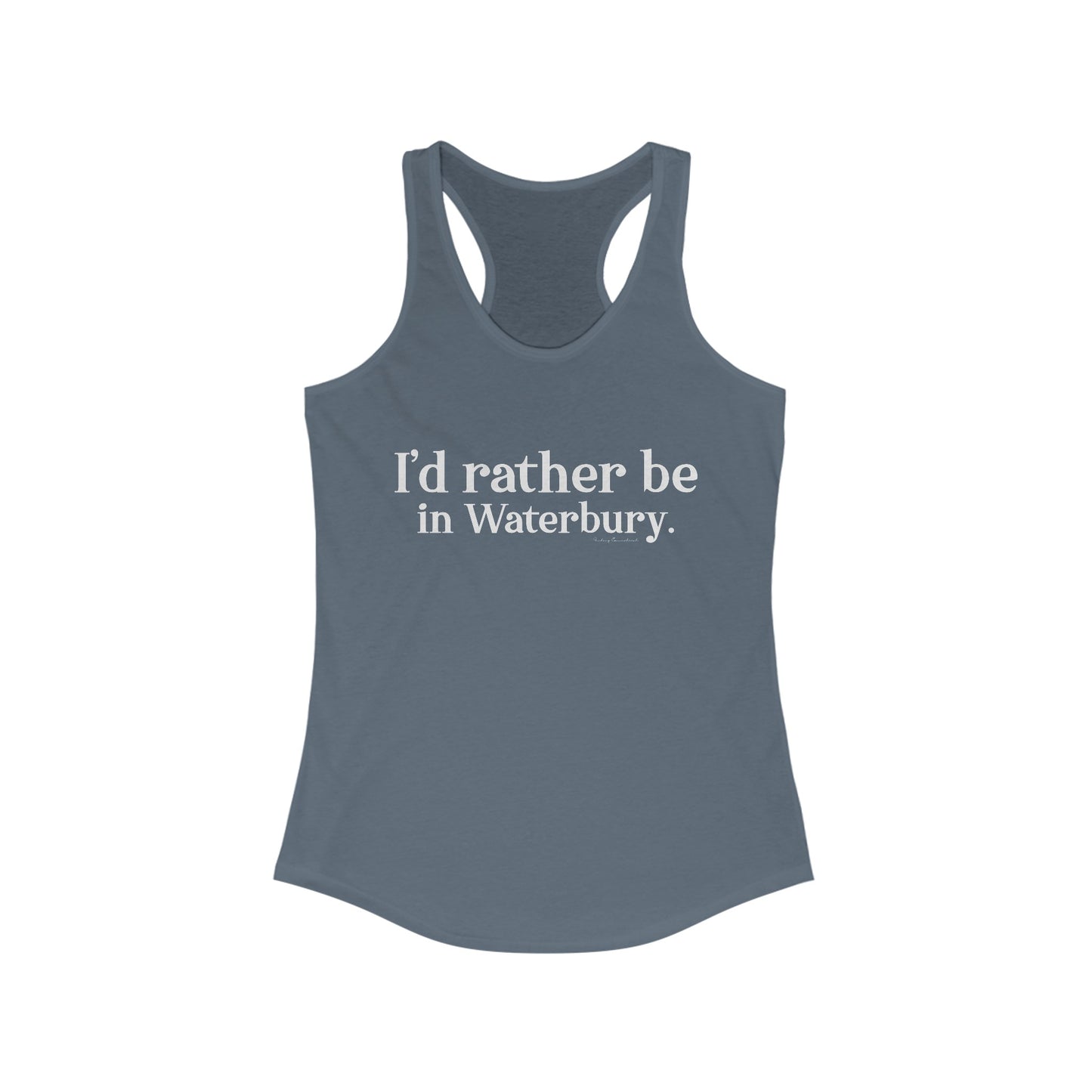 I'd rather be in Waterbury. Women's Ideal Racerback Tank