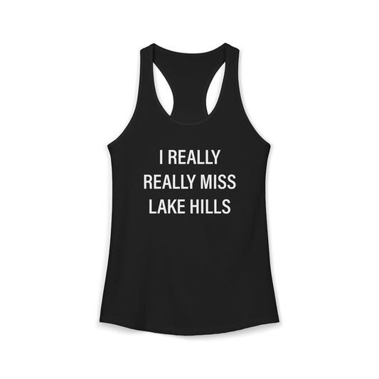 I Really Really Miss Lake Hills Women's Ideal Racerback Tank Top